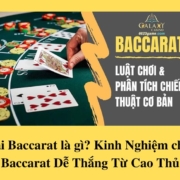 Bài Baccarat là gì? Kinh Nghiệm chơi Baccarat Dễ Thắng Từ Cao Thủ
